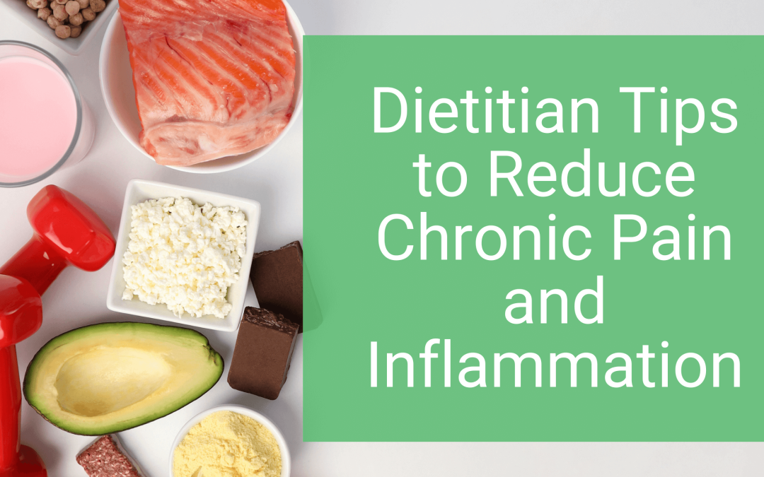 Dietitian Tips to Reduce Chronic Pain and Inflammation